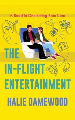 The In-Flight Entertainment: A Read In One Sitting Rom-Com by Damewood, Halie