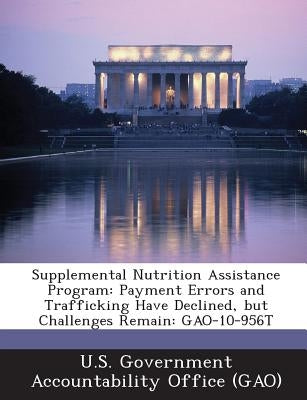 Supplemental Nutrition Assistance Program: Payment Errors and Trafficking Have Declined, But Challenges Remain: Gao-10-956t by U. S. Government Accountability Office (