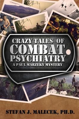 Crazy Tales of Combat Psychiatry: A Paul Marzeky Mystery by Malecek Ph. D., Stefan J.
