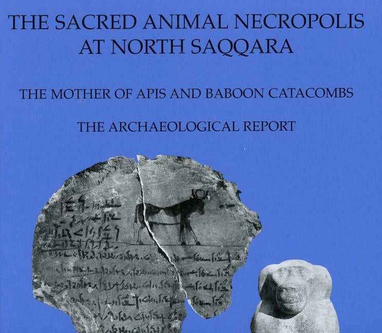 The Sacred Animal Necropolis at North Saqqara: The Mother of APIs and Baboon Catacombs: The Archaeological Report by Davies, Sue