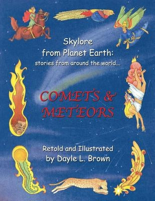 Skylore from Planet Earth: stories from around the world...: COMETS & METEORS by Brown, Dayle L.