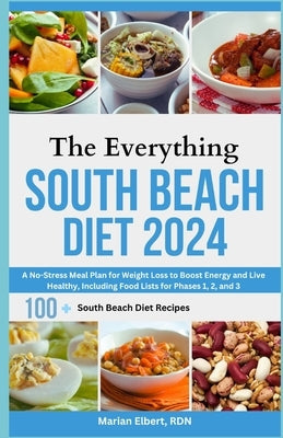 The Everything South Beach Diet 2024: A No-Stress Meal Plan for Weight Loss to Boost Energy and Live Healthy, Including Food Lists for Phases 1, 2, an by Elbert Rdn, Marian