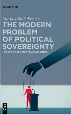 The Modern Problem of Political Sovereignty by Feseha, Markos Haile