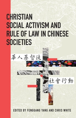 Christian Social Activism and Rule of Law in Chinese Societies by White, Chris