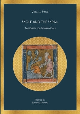 Golf and the Grail: The Quest for Inspired Golf by Pace, Virgile
