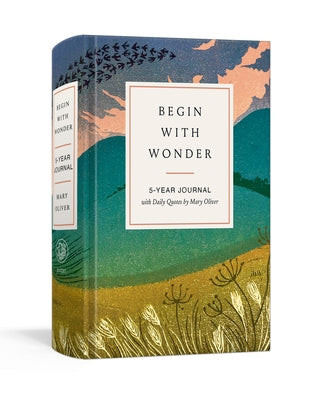 Begin with Wonder: 5-Year Journal with Daily Quotes by Mary Oliver by Oliver, Mary