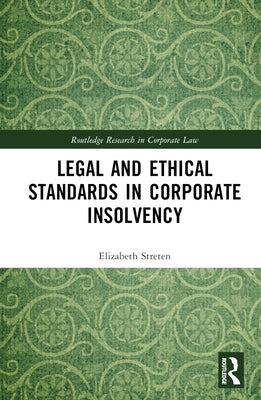 Legal and Ethical Standards in Corporate Insolvency by Streten, Elizabeth