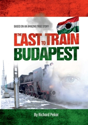 The Last Train to Budapest by Pekar, Richard