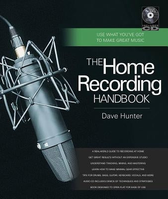 The Home Recording Handbook: Use What You've Got to Make Great Music [With CD (Audio)] by Hunter, Dave