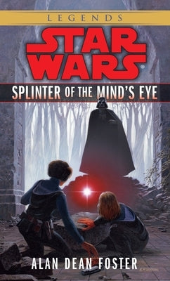 Splinter of the Mind's Eye: Star Wars Legends by Foster, Alan Dean
