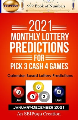 2021 Monthly Lottery Predictions for Pick 3 Cash 4 Games: Calendar-Based Lottery Predictions by Of Numbers, 999 Book
