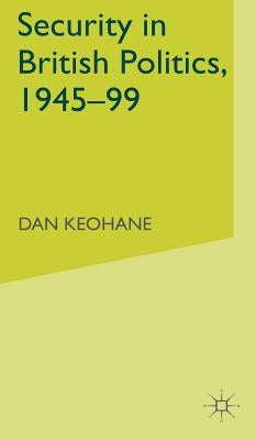 Security in British Politics 1945-99 by Keohane, D.