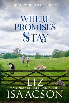 Where Promises Stay: A Sweet Opposites Attract Cowboy Romance by Isaacson, Liz
