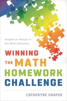 Winning the Math Homework Challenge: Insights for Parents to See Math Differently by Draper, Catheryne