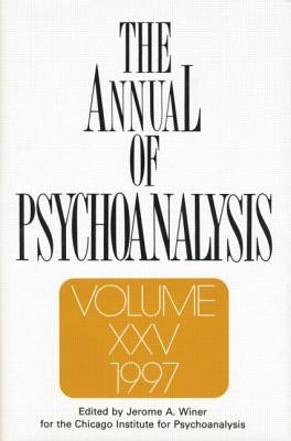 The Annual of Psychoanalysis, V. 25 by Winer, Jerome a.