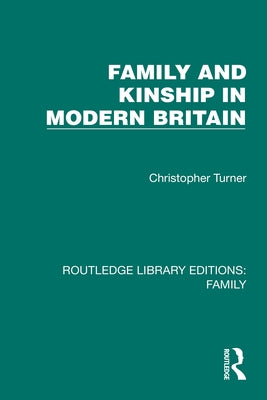 Family and Kinship in Modern Britain by Turner, Christopher