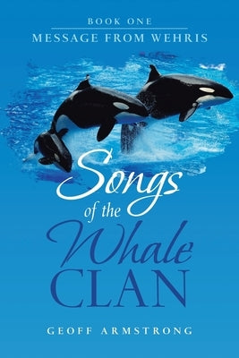 Songs of the Whale Clan: Book One Message from Wehris by Armstrong, Geoff