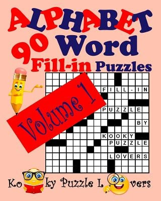 Alphabet Word Fill-In, Volume 1, 90 Puzzles by Kooky Puzzle Lovers