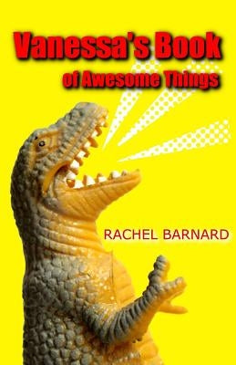 Vanessa's Book of Awesome Things by Barnard, Rachel