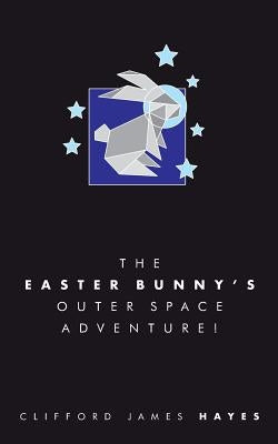 The Easter Bunny's Outer Space Adventure! (Special Edition) by Hayes, Clifford James