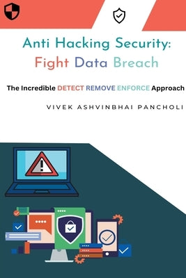 Anti Hacking Security: Fight Data Breach by Pancholi, Vivek Ashvinbhai