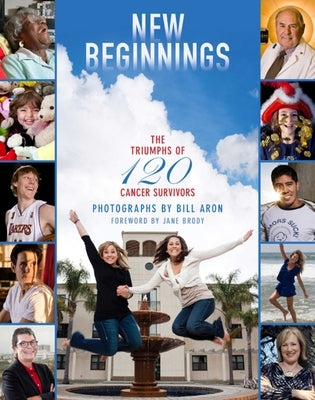 New Beginnings: The Triumphs of 120 Cancer Survivors by Aron, Bill