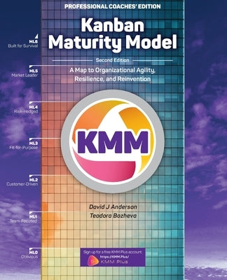 Kanban Maturity Model, Coaches' Edition: A Map to Organizational Agility, Resilience, and Reinvention by Anderson, David J.