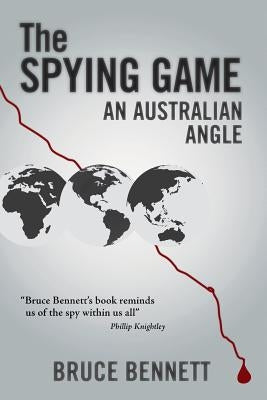 The Spying Game: An Australian Angle by Bennett, Bruce