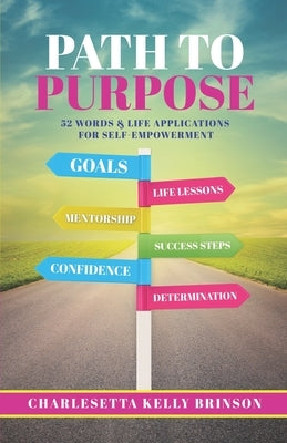 Path to Purpose: 52 Words & Life Applications for Self Empowerment by Brinson, Charlesetta Kelly