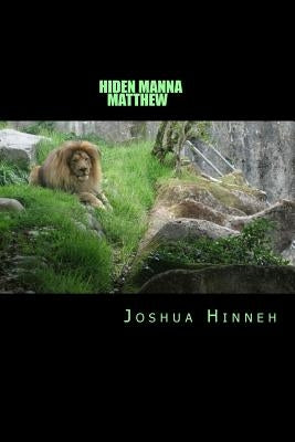 Hidden Manna: Matthew by Hinneh, Joshua