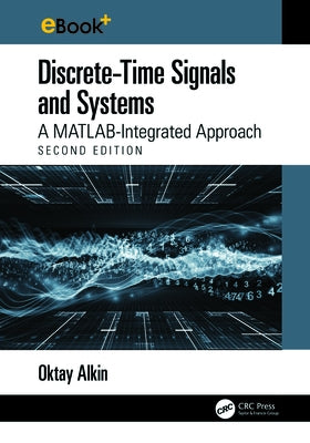 Discrete-Time Signals and Systems: A MATLAB Integrated Approach by Alkin, Oktay