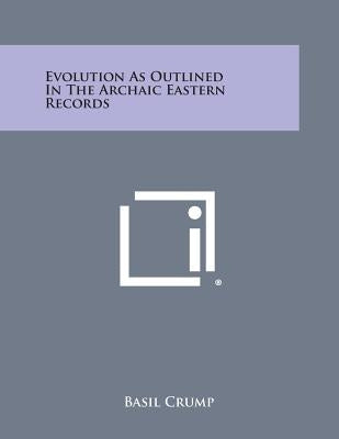Evolution as Outlined in the Archaic Eastern Records by Crump, Basil