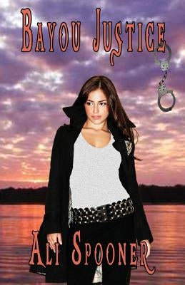 Bayou Justice by Spooner, Ali