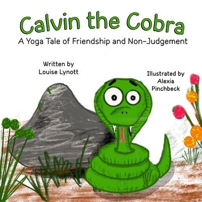 Calvin the Cobra: A Yoga Tale of Friendship and Non-Judgement by Lynott, Louise