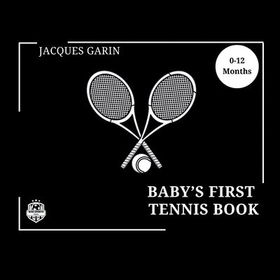 Baby's First Tennis Book: 0-12 Months High Contrast Baby Book on Tennis by Garin, Jacques