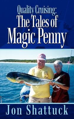 Quality Cruising: The Tales of Magic Penny by Shattuck, Jon