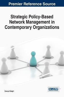Strategic Policy-Based Network Management in Contemporary Organizations by Odagiri, Kazuya