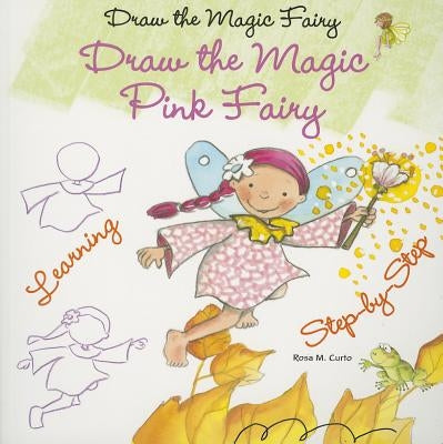 Draw the Magic Pink Fairy by Curto, Rosa M.
