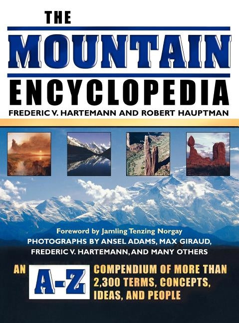The Mountain Encyclopedia: An A-Z Compendium of More Than 2,300 Terms, Concepts, Ideas, and People by Hartemann, Frederic V.