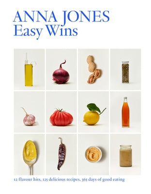Easy Wins: 12 Flavour Hits, 125 Delicious Recipes, 365 Days of Good Eating by Jones, Anna