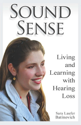 Sound Sense: Living and Learning with Hearing Loss by Batinovich, Sara Laufer