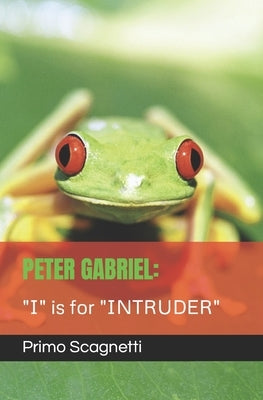 Peter Gabriel: "I" is for "INTRUDER" by Scagnetti, Primo