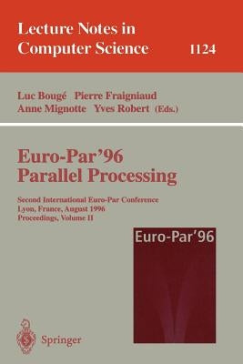 Euro-Par'96 - Parallel Processing: Second International Euro-Par Conference, Lyon, France, August 26-29, 1996. Proceedings. Volume II by Bouge, Luc