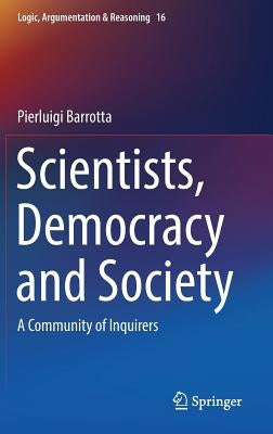 Scientists, Democracy and Society: A Community of Inquirers by Barrotta, Pierluigi