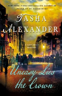 Uneasy Lies the Crown: A Lady Emily Mystery by Alexander, Tasha