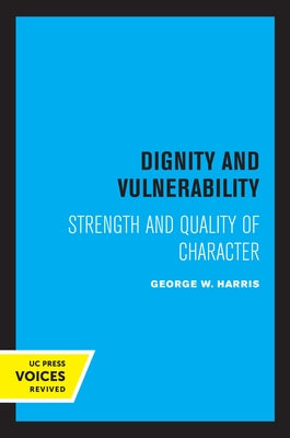 Dignity and Vulnerability: Strength and Quality of Character by Harris, George W.