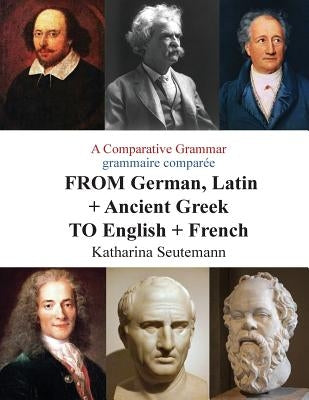 A Comparative Grammar grammaire comparée FROM German, Latin + Ancient Greek TO English + French: Days of the Week Jours de la semaine by Seutemann, Katharina