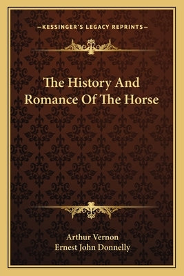 The History And Romance Of The Horse by Vernon, Arthur