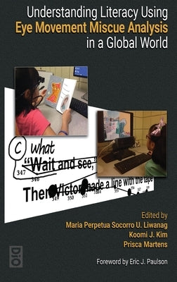 Understanding Literacy Using Eye Movement Miscue Analysis in A Global World by Liwanag, Maria Perpetua Socorro U.