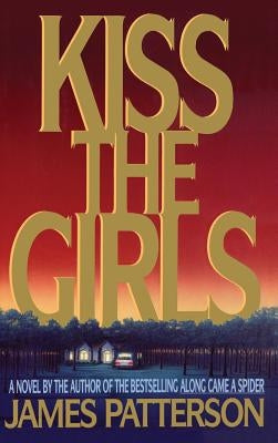 Kiss the Girls by Patterson, James